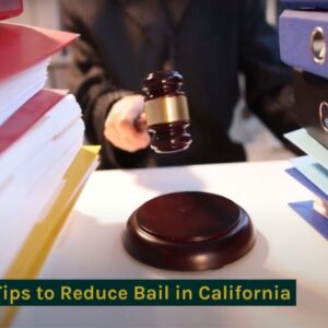 5 Tips to Have Bail Reduced in California